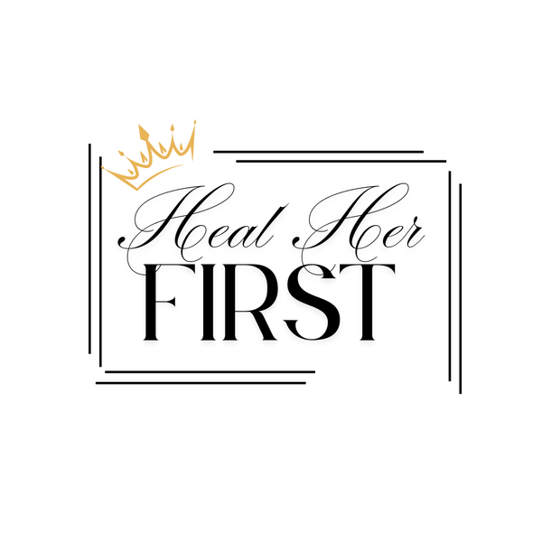 HEAL HER FIRST
