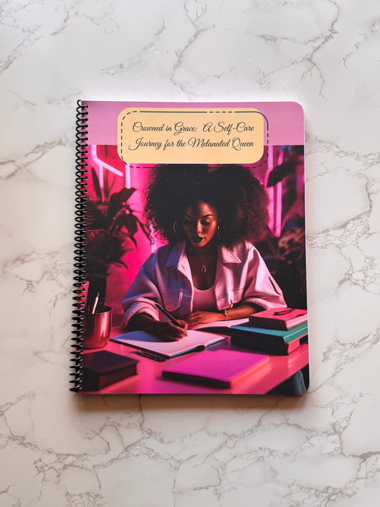 Crowned in Grace: A Self-Care Journey for the Melanated Queen